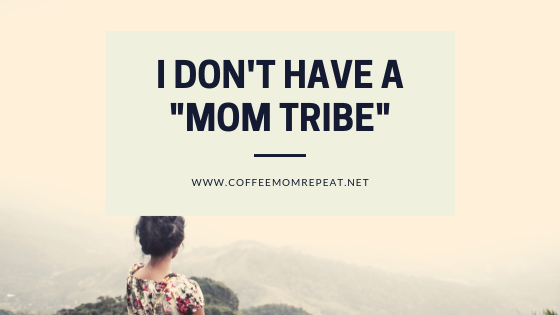I Don’t Have A “Mom Tribe”