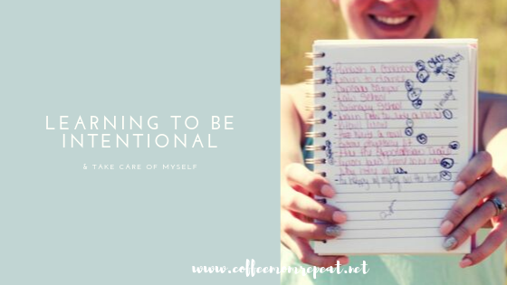 Learning to Be Intentional & Take Care of Myself