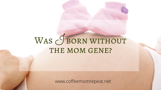 Was I Born Without the Mom Gene?