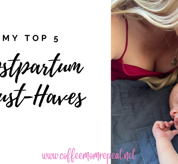 My Top 5 Postpartum Must-Haves