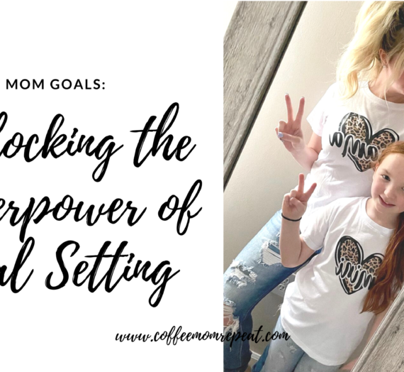 Mom Goals: Unlocking the Superpower of Goal Setting